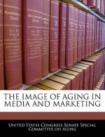 THE IMAGE OF AGING IN MEDIA AND MARKETING