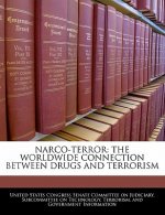 NARCO-TERROR: THE WORLDWIDE CONNECTION BETWEEN DRUGS AND TERRORISM