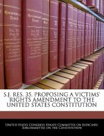 S.J. RES. 35, PROPOSING A VICTIMS' RIGHTS AMENDMENT TO THE UNITED STATES CONSTITUTION