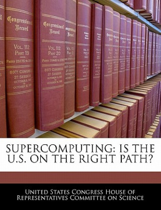 SUPERCOMPUTING: IS THE U.S. ON THE RIGHT PATH?