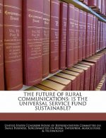 THE FUTURE OF RURAL COMMUNICATIONS: IS THE UNIVERSAL SERVICE FUND SUSTAINABLE?