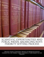 SCIENTIFIC OPPORTUNITIES AND PUBLIC NEEDS: BALANCING NIH'S PRIORITY SETTING PROCESS