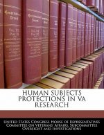 HUMAN SUBJECTS PROTECTIONS IN VA RESEARCH