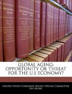GLOBAL AGING: OPPORTUNITY OR THREAT FOR THE U.S ECONOMY?