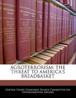 AGROTERRORISM: THE THREAT TO AMERICA'S BREADBASKET