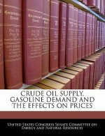 CRUDE OIL SUPPLY, GASOLINE DEMAND AND THE EFFECTS ON PRICES