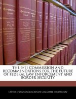 THE 9/11 COMMISSION AND RECOMMENDATIONS FOR THE FUTURE OF FEDERAL LAW ENFORCEMENT AND BORDER SECURITY
