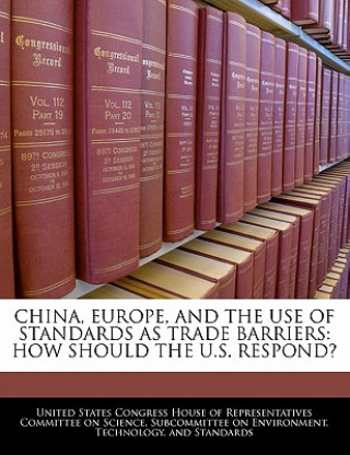 China, Europe, And The Use Of Standards As Trade Barriers: How Should The U.S. Respond?