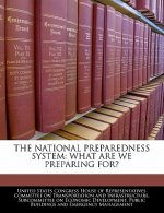 THE NATIONAL PREPAREDNESS SYSTEM: WHAT ARE WE PREPARING FOR?