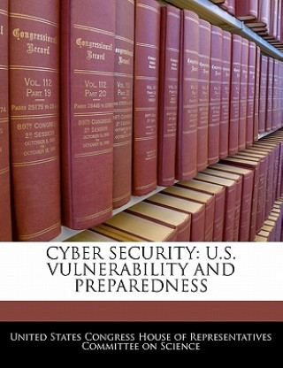CYBER SECURITY: U.S. VULNERABILITY AND PREPAREDNESS