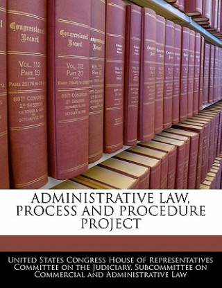 ADMINISTRATIVE LAW, PROCESS AND PROCEDURE PROJECT