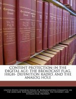 CONTENT PROTECTION IN THE DIGITAL AGE: THE BROADCAST FLAG, HIGH- DEFINITION RADIO, AND THE ANALOG HOLE