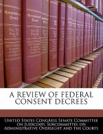 A REVIEW OF FEDERAL CONSENT DECREES