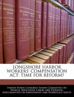 LONGSHORE HARBOR WORKERS' COMPENSATION ACT: TIME FOR REFORM?