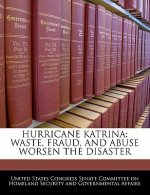 HURRICANE KATRINA: WASTE, FRAUD, AND ABUSE WORSEN THE DISASTER