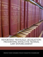 REPORTERS' PRIVILEGE LEGISLATION: PRESERVING EFFECTIVE FEDERAL LAW ENFORCEMENT