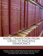 NEPAL: TRANSITION FROM CRISIS TO PEACEFUL DEMOCRACY
