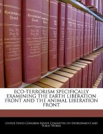 ECO-TERRORISM SPECIFICALLY EXAMINING THE EARTH LIBERATION FRONT AND THE ANIMAL LIBERATION FRONT