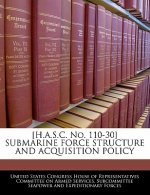 [H.A.S.C. No. 110-30] SUBMARINE FORCE STRUCTURE AND ACQUISITION POLICY