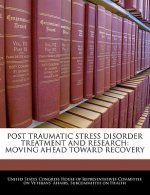 POST TRAUMATIC STRESS DISORDER TREATMENT AND RESEARCH: MOVING AHEAD TOWARD RECOVERY