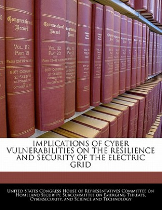 IMPLICATIONS OF CYBER VULNERABILITIES ON THE RESILIENCE AND SECURITY OF THE ELECTRIC GRID