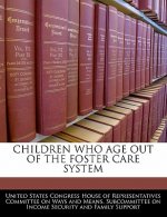 CHILDREN WHO AGE OUT OF THE FOSTER CARE SYSTEM