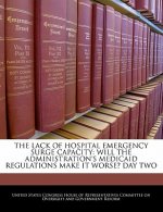 THE LACK OF HOSPITAL EMERGENCY SURGE CAPACITY: WILL THE ADMINISTRATION'S MEDICAID REGULATIONS MAKE IT WORSE? DAY TWO