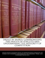 DRUGS IN SPORTS: COMPROMISING THE HEALTH OF ATHLETES AND UNDERMINING THE INTEGRITY OF COMPETITION