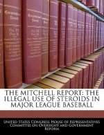 THE MITCHELL REPORT: THE ILLEGAL USE OF STEROIDS IN MAJOR LEAGUE BASEBALL