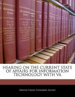 HEARING ON THE CURRENT STATE OF AFFAIRS FOR INFORMATION TECHNOLOGY WITH VA