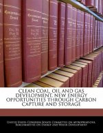CLEAN COAL, OIL AND GAS DEVELOPMENT, NEW ENERGY OPPORTUNITIES THROUGH CARBON CAPTURE AND STORAGE