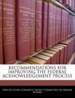 RECOMMENDATIONS FOR IMPROVING THE FEDERAL ACKNOWLEDGEMENT PROCESS