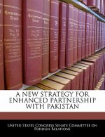 A NEW STRATEGY FOR ENHANCED PARTNERSHIP WITH PAKISTAN