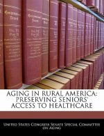 AGING IN RURAL AMERICA: PRESERVING SENIORS' ACCESS TO HEALTHCARE