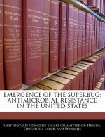 EMERGENCE OF THE SUPERBUG: ANTIMICROBIAL RESISTANCE IN THE UNITED STATES