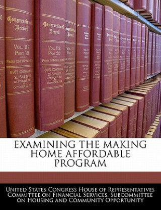 EXAMINING THE MAKING HOME AFFORDABLE PROGRAM