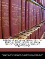THINKERS AND PRACTITIONERS: DO SENIOR PROFESSIONAL MILITARY EDUCATION SCHOOLS PRODUCE STRATEGISTS?