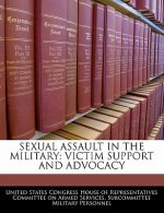 SEXUAL ASSAULT IN THE MILITARY: VICTIM SUPPORT AND ADVOCACY
