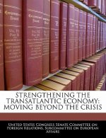 STRENGTHENING THE TRANSATLANTIC ECONOMY: MOVING BEYOND THE CRISIS