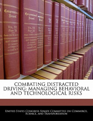 COMBATING DISTRACTED DRIVING: MANAGING BEHAVIORAL AND TECHNOLOGICAL RISKS