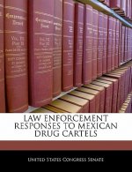 LAW ENFORCEMENT RESPONSES TO MEXICAN DRUG CARTELS