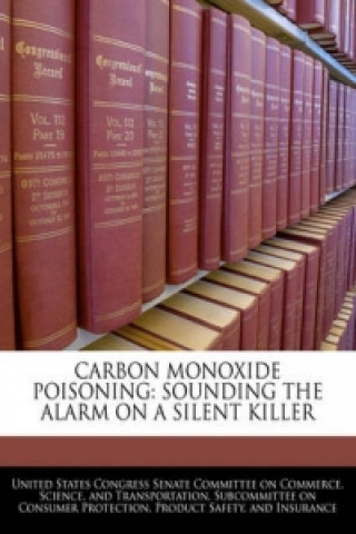 CARBON MONOXIDE POISONING: SOUNDING THE ALARM ON A SILENT KILLER