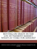 BETTING ON DEATH IN THE LIFE SETTLEMENT MARKET: WHAT'S AT STAKE FOR SENIORS?