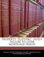 PROPERTY ''FLIPPING'': HUD'S FAILURE TO CURB MORTGAGE FRAUD