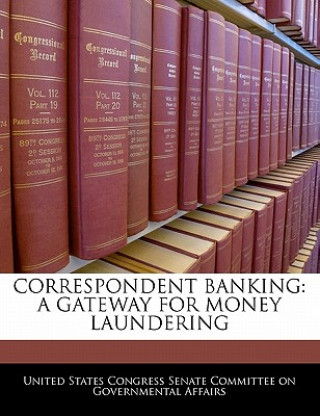 Correspondent Banking: A Gateway For Money Laundering