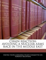 CHAIN REACTION: AVOIDING A NUCLEAR ARMS RACE IN THE MIDDLE EAST