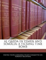 AL QAEDA IN YEMEN AND SOMALIA: A TICKING TIME BOMB