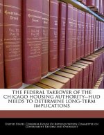 THE FEDERAL TAKEOVER OF THE CHICAGO HOUSING AUTHORITY--HUD NEEDS TO DETERMINE LONG-TERM IMPLICATIONS