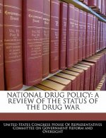 NATIONAL DRUG POLICY: A REVIEW OF THE STATUS OF THE DRUG WAR