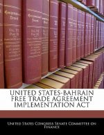 UNITED STATES-BAHRAIN FREE TRADE AGREEMENT IMPLEMENTATION ACT